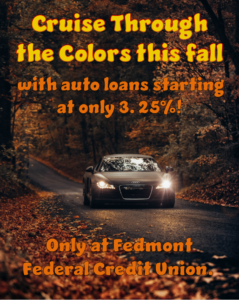 Cruise Through the colors this fall with auto loans starting at only 3.25%! only at Fedmont federal credit union.