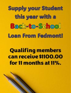 Supply your student this year with a back-to-school loan from fedmont! Qualifing members can receive $1,100.00 for 11 months at 11%.